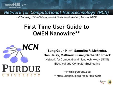 Network for Computational Nanotechnology (NCN) UC Berkeley, Univ.of Illinois, Norfolk State, Northwestern, Purdue, UTEP First Time User Guide to OMEN Nanowire**