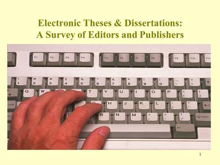 1 Electronic Theses & Dissertations: A Survey of Editors and Publishers.