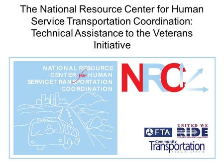 The National Resource Center for Human Service Transportation Coordination: Technical Assistance to the Veterans Initiative.