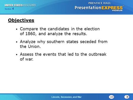 Chapter 25 Section 1 The Cold War Begins Section 4 Lincoln, Secession, and War Compare the candidates in the election of 1860, and analyze the results.