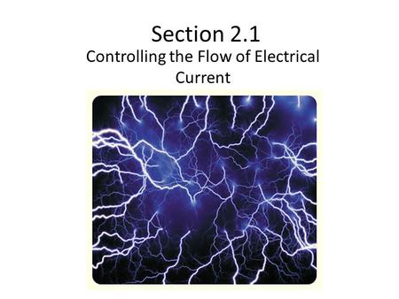 Section 2.1 Controlling the Flow of Electrical Current.
