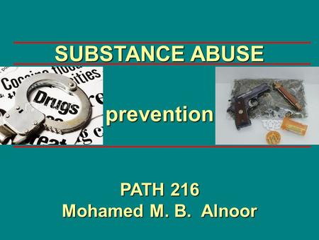 Prevention PATH 216 Mohamed M. B. Alnoor SUBSTANCE ABUSE.