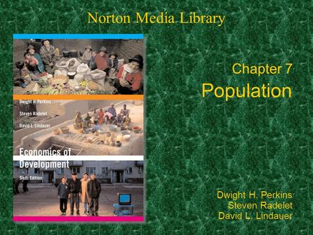 Chapter 7 Population Norton Media Library Dwight H. Perkins Steven Radelet David L. Lindauer.