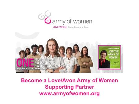 Become a Love/Avon Army of Women Supporting Partner www.armyofwomen.org.