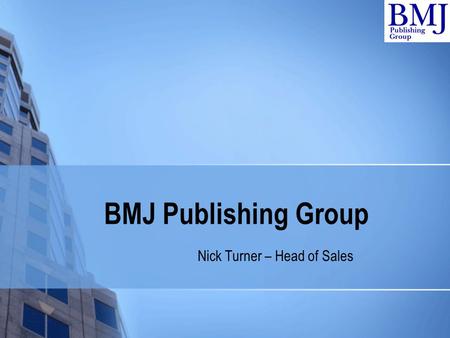 BMJ Publishing Group Nick Turner – Head of Sales.