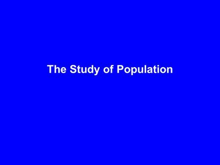 The Study of Population. Study of Population is called Demographics. Two of the most basic factors that affect Population are Birth rates and Death rates.