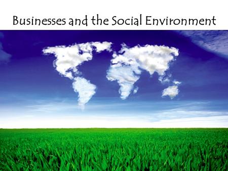 Businesses and the Social Environment. PESTLE analysis Govt economic policies Govt social policies Govt intervention ethical issues pressure groups stakeholders.