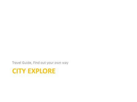 CITY EXPLORE Travel Guide, Find out your own way.