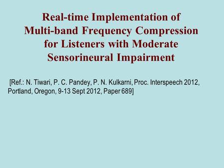 Real-time Implementation of Multi-band Frequency Compression for Listeners with Moderate Sensorineural Impairment [Ref.: N. Tiwari, P. C. Pandey, P. N.