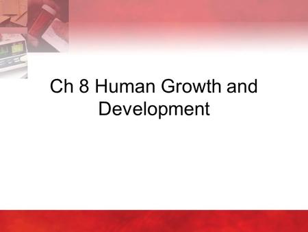 Ch 8 Human Growth and Development