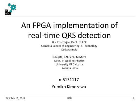 An FPGA implementation of real-time QRS detection H.K.Chatterjee Dept. of ECE Camellia School of Engineering & Technology Kolkata India R.Gupta, J.N.Bera,