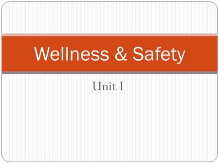 Unit I Wellness & Safety Health – A range of states with physical, mental, emotional, spiritual, and social components. Wellness – optimal health; the.