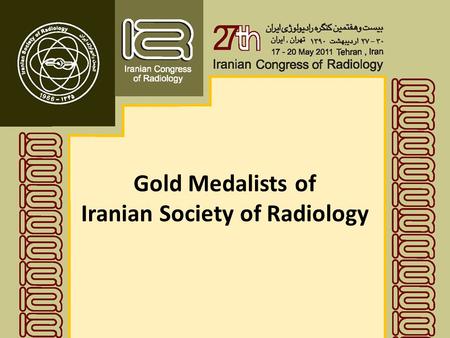 Gold Medalists of Iranian Society of Radiology. 2 Professor G. Shahrzad, The former head of Radiology Department of Tehran Medical Science university,