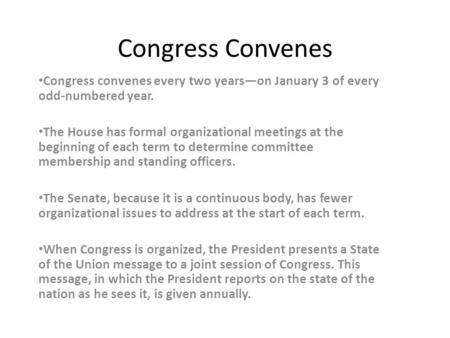 Congress Convenes Congress convenes every two years—on January 3 of every odd-numbered year. The House has formal organizational meetings at the beginning.