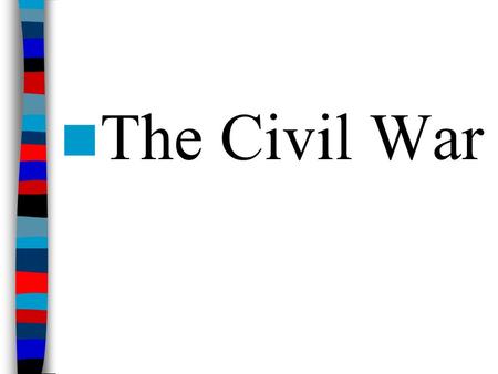 The Civil War. Essential Question Essential Question: –What factors led to the outbreak of the Civil War? Warm-Up Question: Warm-Up Question: –If the.