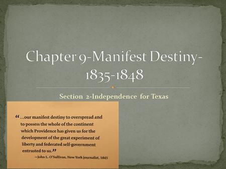 Section 2-Independence for Texas Chapter Objectives Section 2: Independence for Texas I can chronicle the opening of Texas to American settlers.  I.