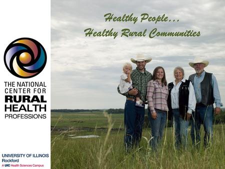 Healthy People… Healthy Rural Communities. Healthy People…Healthy Rural Communities To promote the health of rural communities through partnerships in.