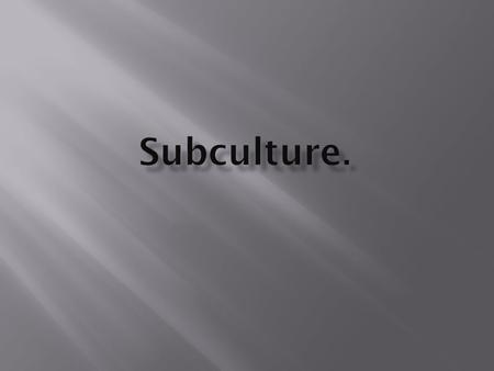 A subculture is a group of people with a set of ideals, philosophies, ethics, style, music or customs that exists within or outside, but not as a component.