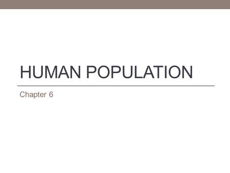Human Population Chapter 6.