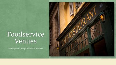Foodservice Venues Principles of Hospitality and Tourism.