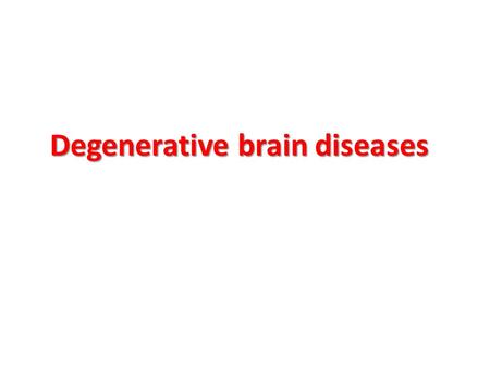 Degenerative brain diseases