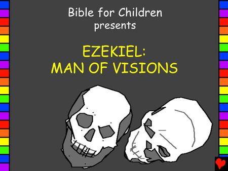 Bible for Children presents EZEKIEL: MAN OF VISIONS.