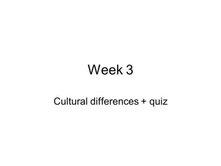 Week 3 Cultural differences + quiz. Cultural differences in business, around the world Grace went to ___ countries in ___ weeks. –Which countries? In.