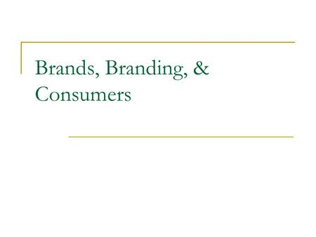 Brands, Branding, & Consumers. How We Define “Brands” Brand  A name, term, sign, symbol or any other feature that identifies one seller’s good or service.