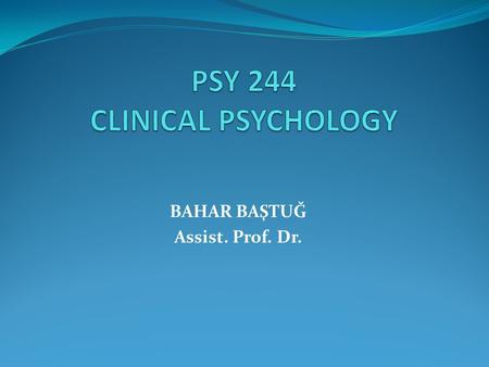 PSY 244 CLINICAL PSYCHOLOGY