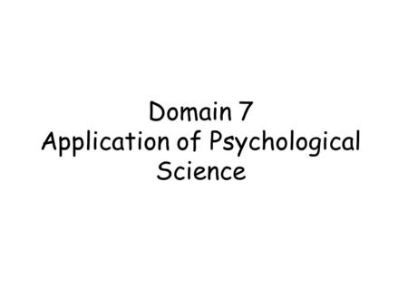 Domain 7 Application of Psychological Science. Part 1 Treatment of Psychological Disorders + Psychological Biomedical.