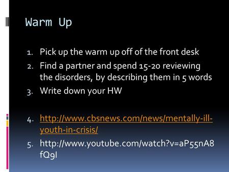 Warm Up 1. Pick up the warm up off of the front desk 2. Find a partner and spend 15-20 reviewing the disorders, by describing them in 5 words 3. Write.