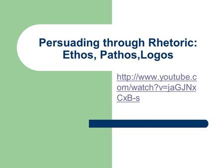 Persuading through Rhetoric: Ethos, Pathos,Logos