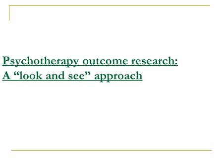 Psychotherapy outcome research: A “look and see” approach.