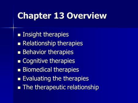 Chapter 13 Overview Insight therapies Relationship therapies