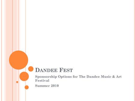 D ANDEE F EST Sponsorship Options for The Dandee Music & Art Festival Summer 2010.