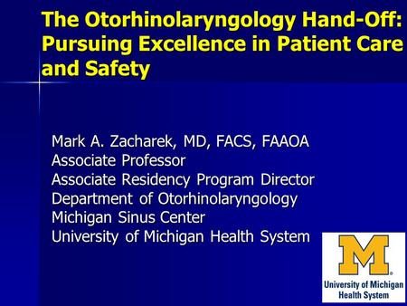 The Otorhinolaryngology Hand-Off: Pursuing Excellence in Patient Care and Safety Mark A. Zacharek, MD, FACS, FAAOA Associate Professor Associate Residency.