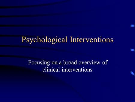 Psychological Interventions Focusing on a broad overview of clinical interventions.