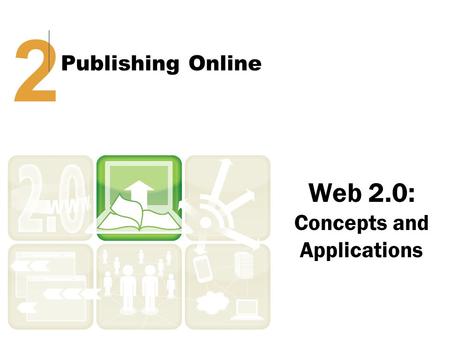 Web 2.0: Concepts and Applications 2 Publishing Online.