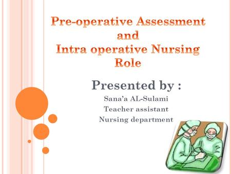 Pre-operative Assessment and Intra operative Nursing Role