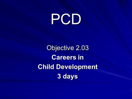 Objective 2.03 Careers in Child Development 3 days
