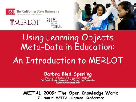 Using Learning Objects Meta-Data in Education: An Introduction to MERLOT Barbra Bied Sperling Manager of Technical Development, MERLOT California State.