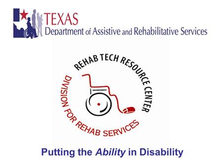Putting the Ability in Disability. What is Assistive Technology?