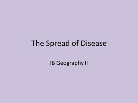 The Spread of Disease IB Geography II.