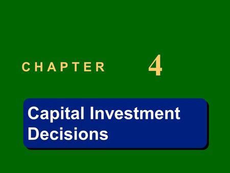 4 C H A P T E R Capital Investment Decisions.