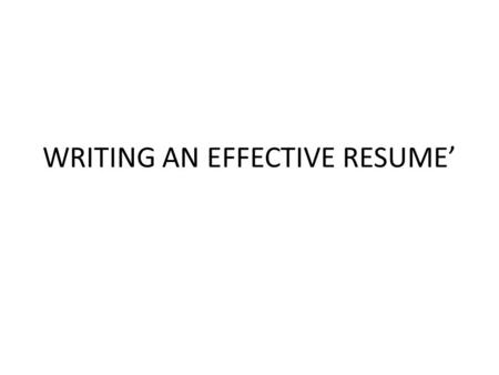 WRITING AN EFFECTIVE RESUME’. From webinar by Career Builders.