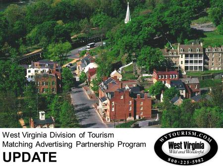West Virginia Division of Tourism Matching Advertising Partnership Program UPDATE.