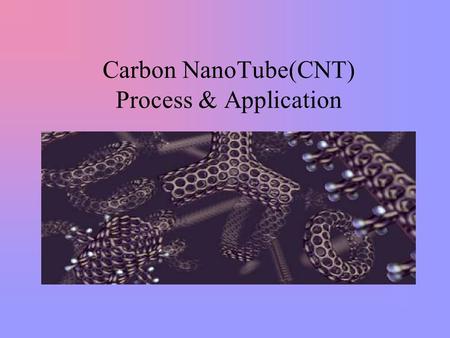 Carbon NanoTube(CNT) Process & Application