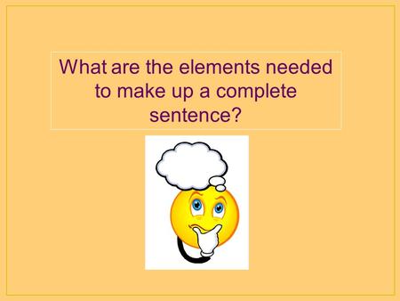 What are the elements needed to make up a complete sentence?