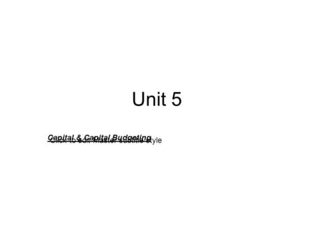 Click to edit Master subtitle style Unit 5 Capital & Capital Budgeting.