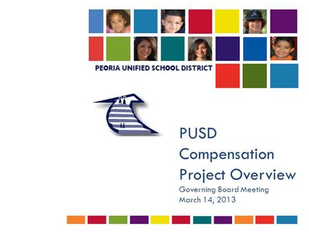 PUSD Compensation Project Overview Governing Board Meeting March 14, 2013.